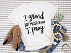 I Grind but Pray Tee