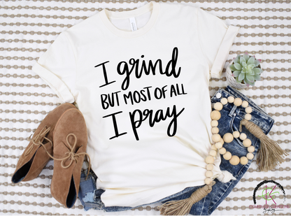 I Grind but Pray Tee