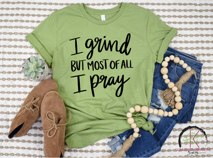 I Grind but Pray Tee