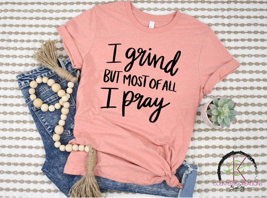 I Grind but Pray Tee